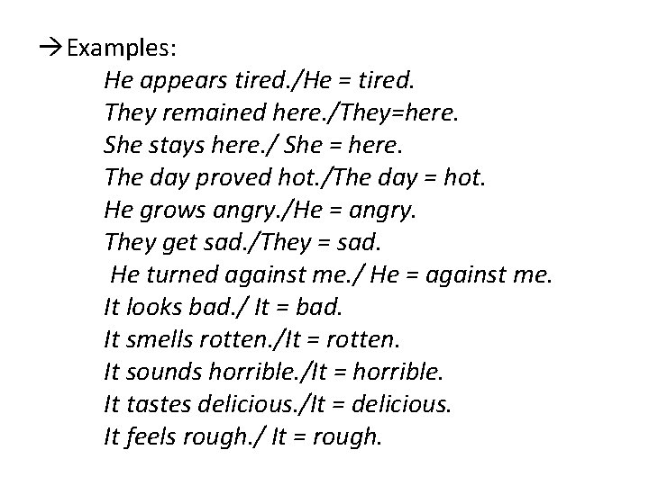 Examples: He appears tired. /He = tired. They remained here. /They=here. She stays  Examples: He appears tired. /He = tired. They remained here. /They=here. She stays