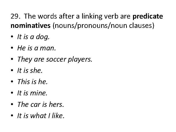 29. The words after a linking verb are predicate nominatives (nouns/pronouns/noun clauses) • It 29. The words after a linking verb are predicate nominatives (nouns/pronouns/noun clauses) • It
