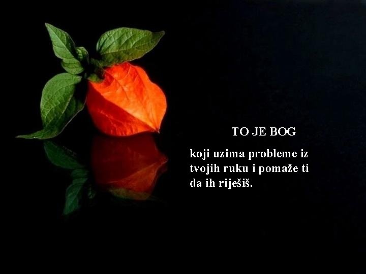 TO JE BOG koji uzima probleme iz tvojih ruku i pomaže ti da ih