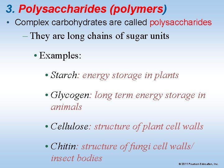 3. Polysaccharides (polymers) • Complex carbohydrates are called polysaccharides – They are long chains