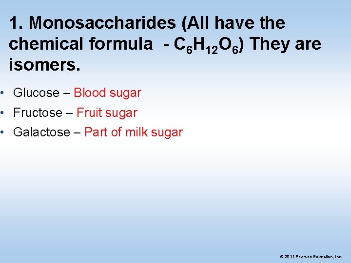 1. Monosaccharides (All have the chemical formula - C 6 H 12 O 6)