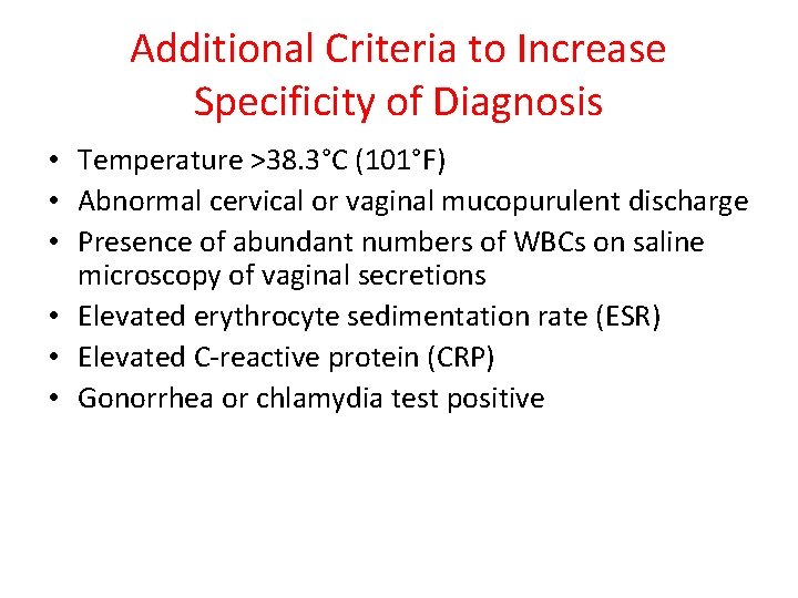 Additional Criteria to Increase Specificity of Diagnosis • Temperature >38. 3°C (101°F) • Abnormal