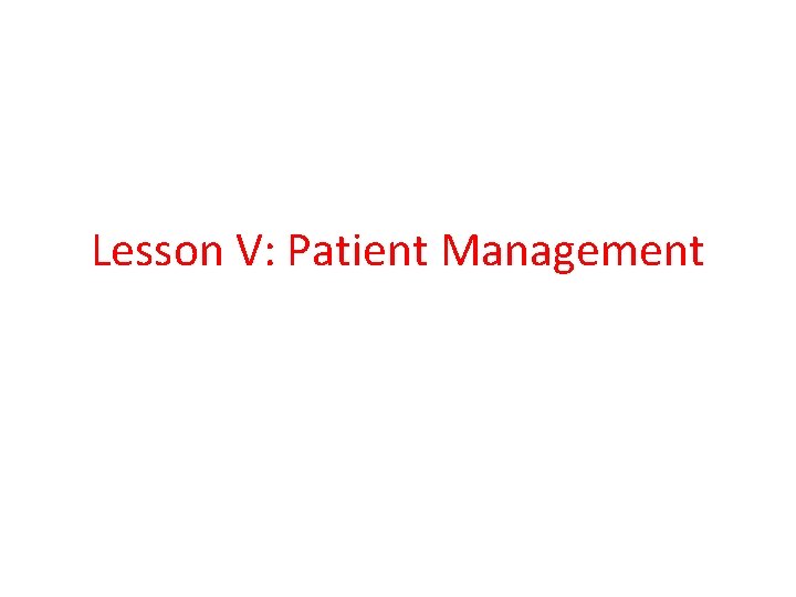 Lesson V: Patient Management 