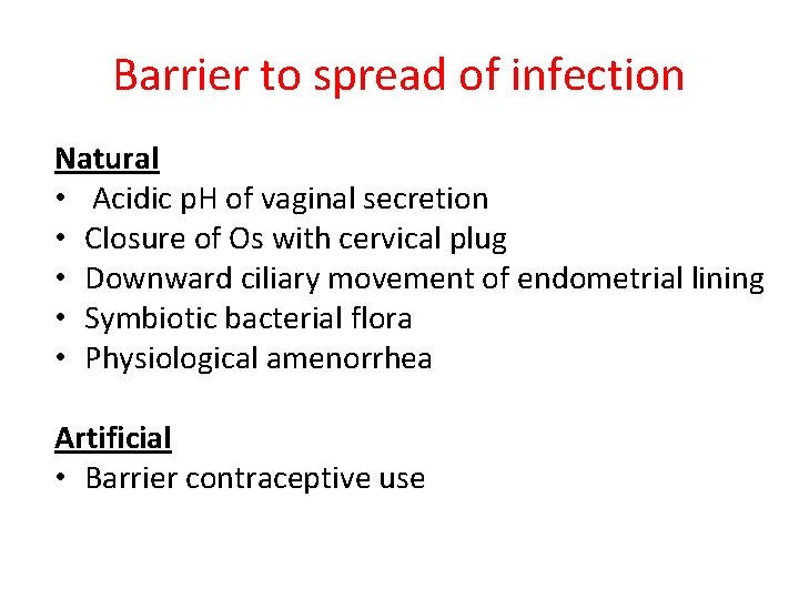 Barrier to spread of infection Natural • Acidic p. H of vaginal secretion •