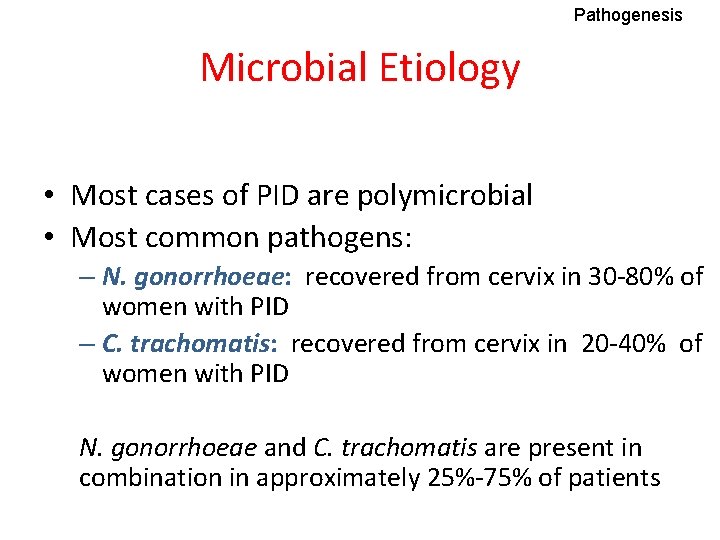 Pathogenesis Microbial Etiology • Most cases of PID are polymicrobial • Most common pathogens: