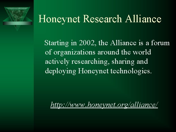 Honeynet Research Alliance Starting in 2002, the Alliance is a forum of organizations around