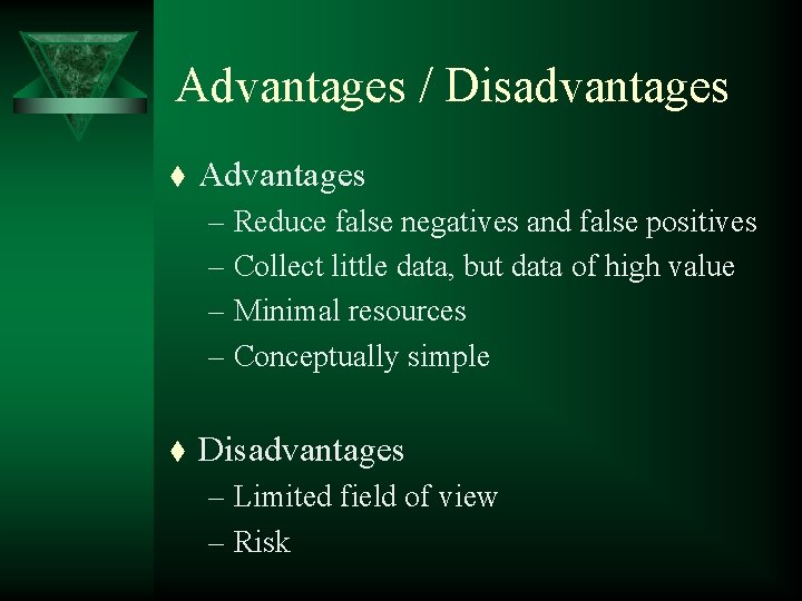 Advantages / Disadvantages t Advantages – Reduce false negatives and false positives – Collect