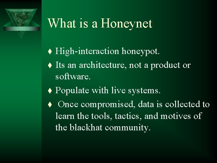 What is a Honeynet t t High-interaction honeypot. Its an architecture, not a product