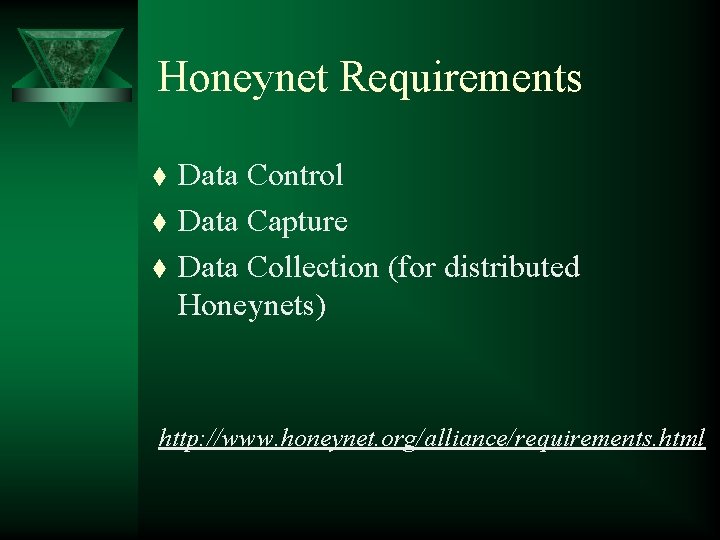 Honeynet Requirements t t t Data Control Data Capture Data Collection (for distributed Honeynets)