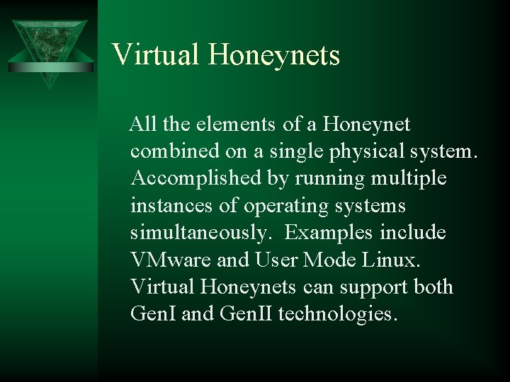 Virtual Honeynets All the elements of a Honeynet combined on a single physical system.
