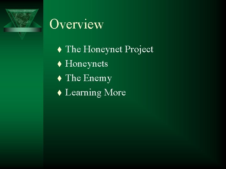 Overview t t The Honeynet Project Honeynets The Enemy Learning More 