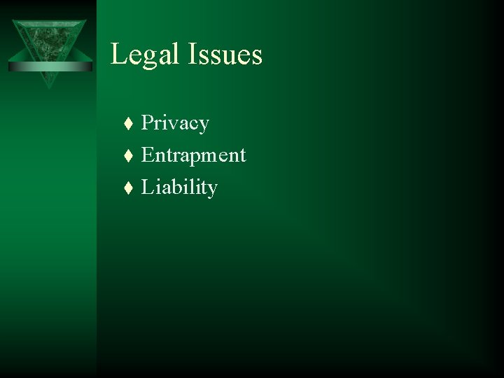 Legal Issues t t t Privacy Entrapment Liability 