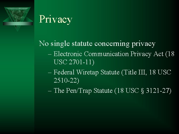 Privacy No single statute concerning privacy – Electronic Communication Privacy Act (18 USC 2701