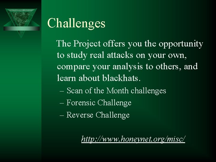 Challenges The Project offers you the opportunity to study real attacks on your own,