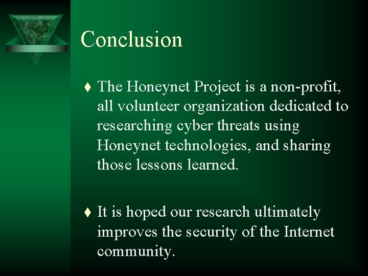 Conclusion t The Honeynet Project is a non-profit, all volunteer organization dedicated to researching