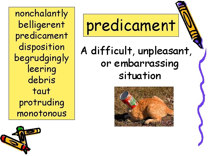 nonchalantly belligerent predicament disposition begrudgingly leering debris taut protruding monotonous predicament A difficult, unpleasant,