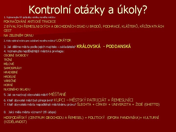 Kontrolní otázky a úkoly? 1. Vyjmenujte tři způsoby vzniku nového města: POKRAČOVÁNÍ ANTICKÉ TRADICE