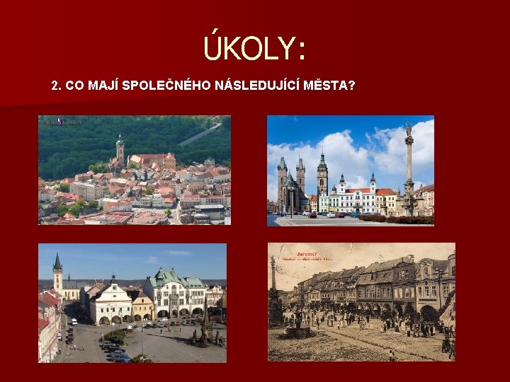 ÚKOLY: 2. CO MAJÍ SPOLEČNÉHO NÁSLEDUJÍCÍ MĚSTA? 