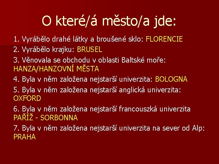 O které/á město/a jde: 1. Vyrábělo drahé látky a broušené sklo: FLORENCIE 2. Vyrábělo