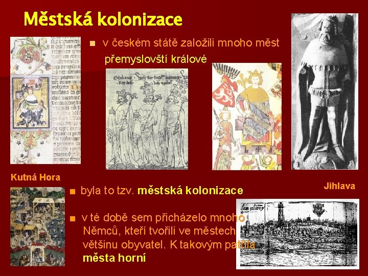 Městská kolonizace v českém státě založili mnoho měst přemyslovští králové n Kutná Hora ■