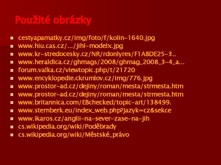 Použité obrázky n n n n cestyapamatky. cz/img/foto/f/kolin-1640. jpg www. hiu. cas. cz/. .