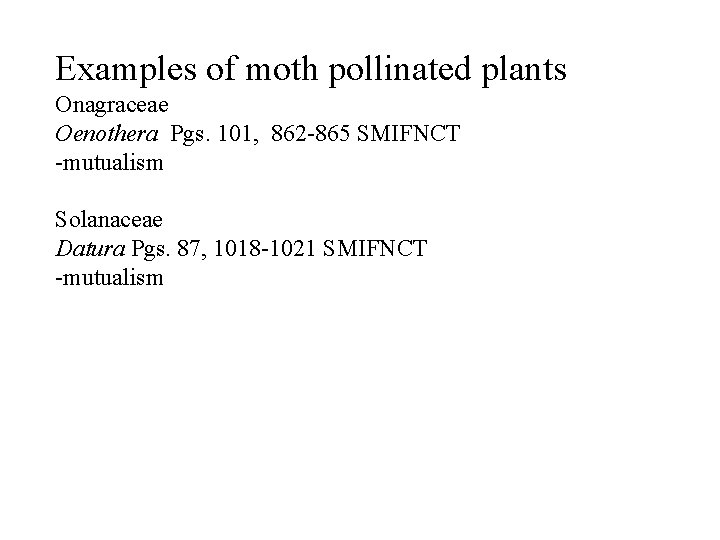 Examples of moth pollinated plants Onagraceae Oenothera Pgs. 101, 862 -865 SMIFNCT -mutualism Solanaceae