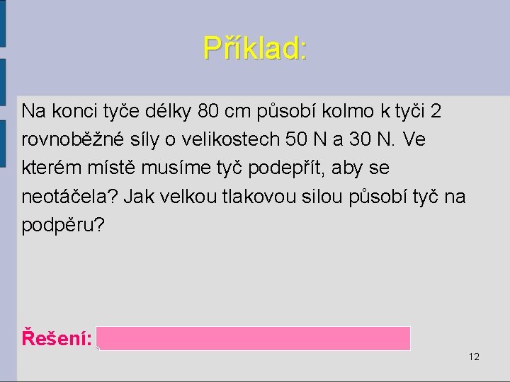Příklad: Na konci tyče délky 80 cm působí kolmo k tyči 2 rovnoběžné síly