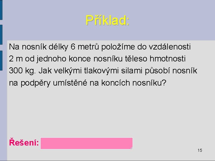 Příklad: Na nosník délky 6 metrů položíme do vzdálenosti 2 m od jednoho konce
