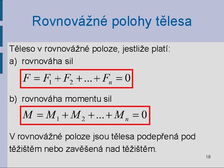 Rovnovážné polohy tělesa Těleso v rovnovážné poloze, jestliže platí: a) rovnováha sil b) rovnováha
