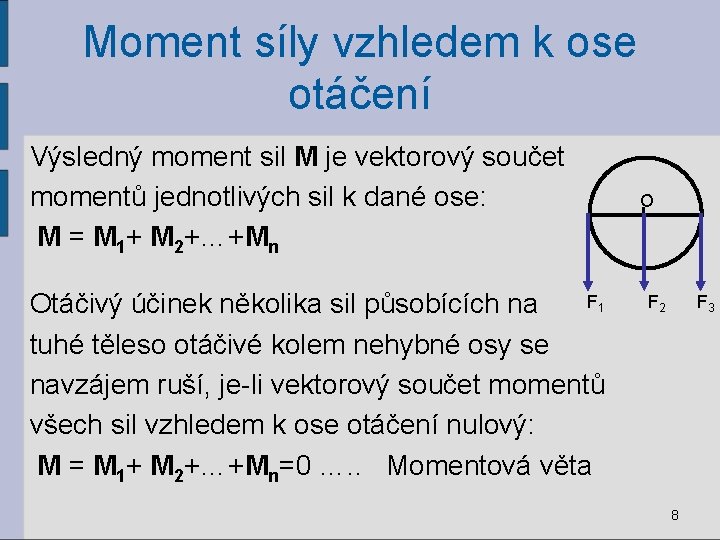 Moment síly vzhledem k ose otáčení Výsledný moment sil M je vektorový součet momentů