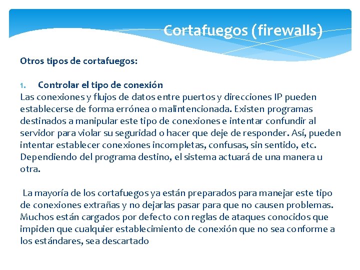 Cortafuegos (firewalls) Otros tipos de cortafuegos: 1. Controlar el tipo de conexión Las conexiones