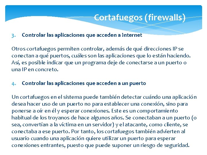 Cortafuegos (firewalls) 3. Controlar las aplicaciones que acceden a Internet Otros cortafuegos permiten controlar,