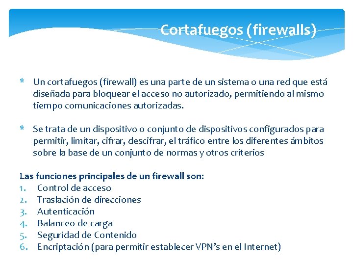 Cortafuegos (firewalls) * Un cortafuegos (firewall) es una parte de un sistema o una