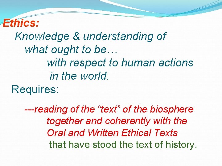 Ethics: Knowledge & understanding of what ought to be… with respect to human actions