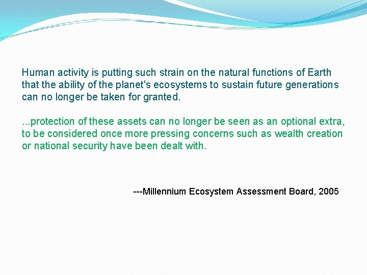 Human activity is putting such strain on the natural functions of Earth that the