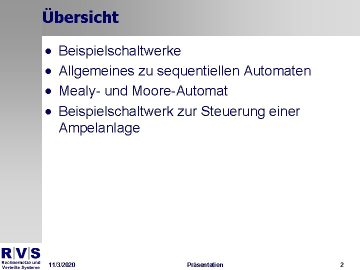 Übersicht · · Beispielschaltwerke Allgemeines zu sequentiellen Automaten Mealy- und Moore-Automat Beispielschaltwerk zur Steuerung