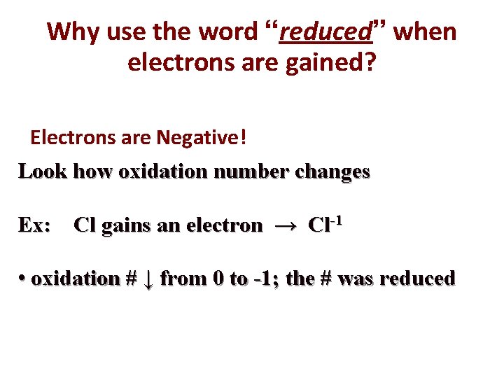 Why use the word “reduced” when electrons are gained? Electrons are Negative! Look how