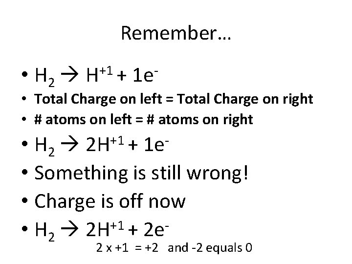 Remember… • H 2 H+1 + 1 e- • Total Charge on left =