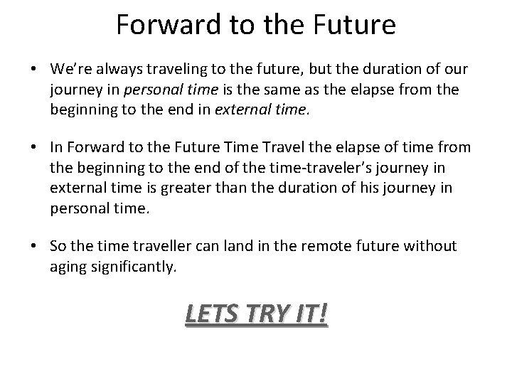 Forward to the Future • We’re always traveling to the future, but the duration