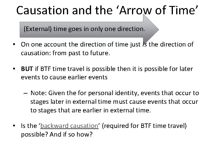 Causation and the ‘Arrow of Time’ (External) time goes in only one direction. •