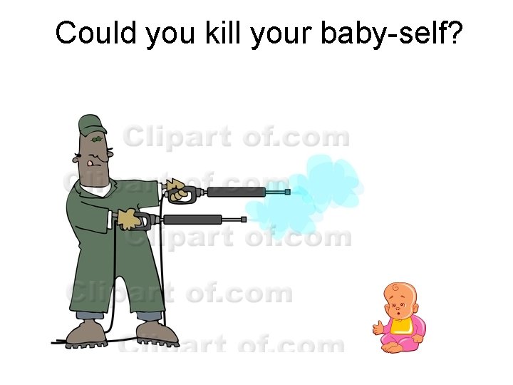 Could you kill your baby-self? 