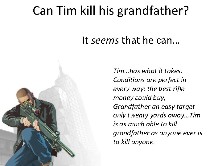 Can Tim kill his grandfather? It seems that he can… Tim…has what it takes.