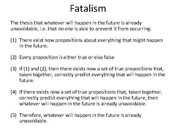 Fatalism The thesis that whatever will happen in the future is already unavoidable, i.