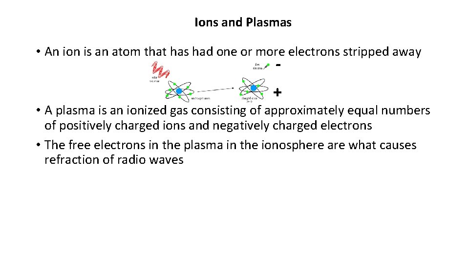 Ions and Plasmas • An ion is an atom that has had one or