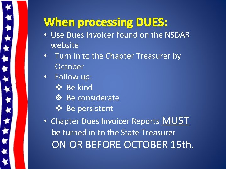 When processing DUES: • Use Dues Invoicer found on the NSDAR website • Turn