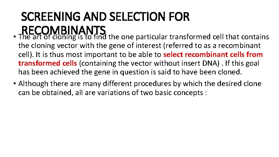 SCREENING AND SELECTION FOR RECOMBINANTS • The art of cloning is to find the