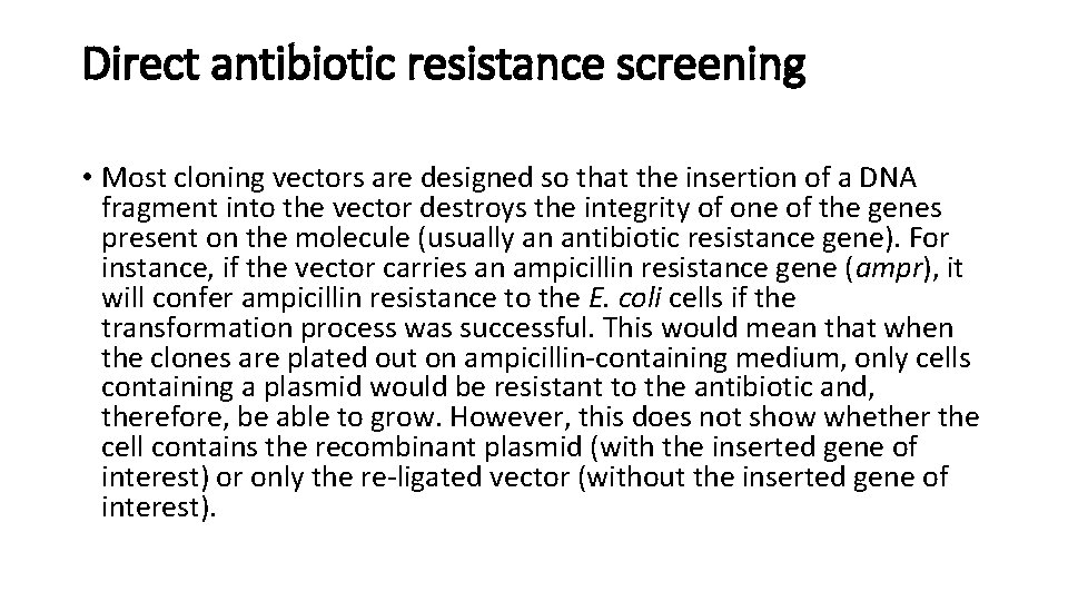 Direct antibiotic resistance screening • Most cloning vectors are designed so that the insertion