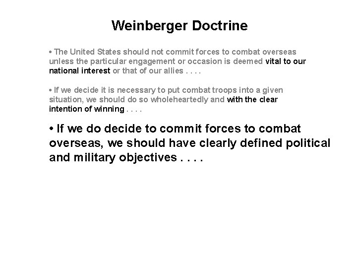 Weinberger Doctrine • The United States should not commit forces to combat overseas unless