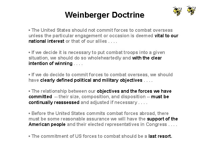 Weinberger Doctrine • The United States should not commit forces to combat overseas unless