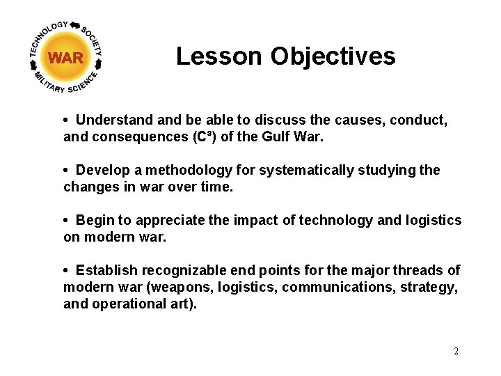 Lesson Objectives • Understand be able to discuss the causes, conduct, and consequences (C³)